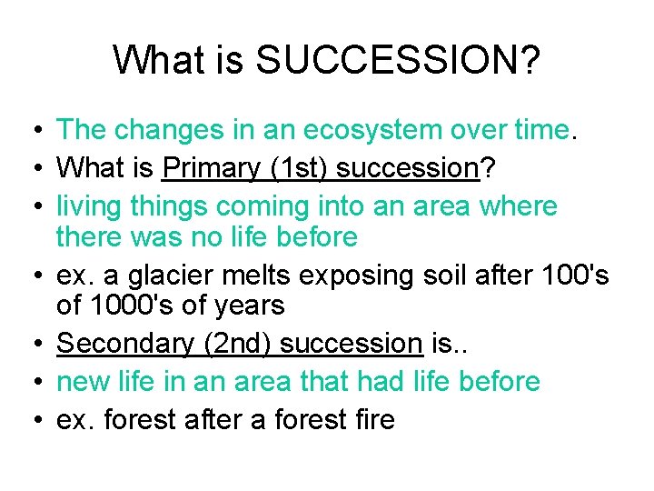 What is SUCCESSION? • The changes in an ecosystem over time. • What is