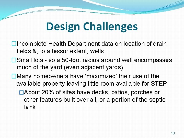 Design Challenges �Incomplete Health Department data on location of drain fields &, to a