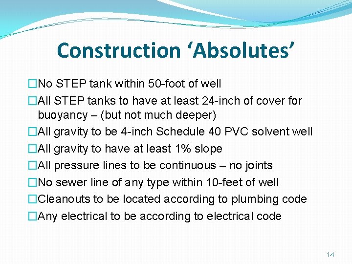 Construction ‘Absolutes’ �No STEP tank within 50 -foot of well �All STEP tanks to