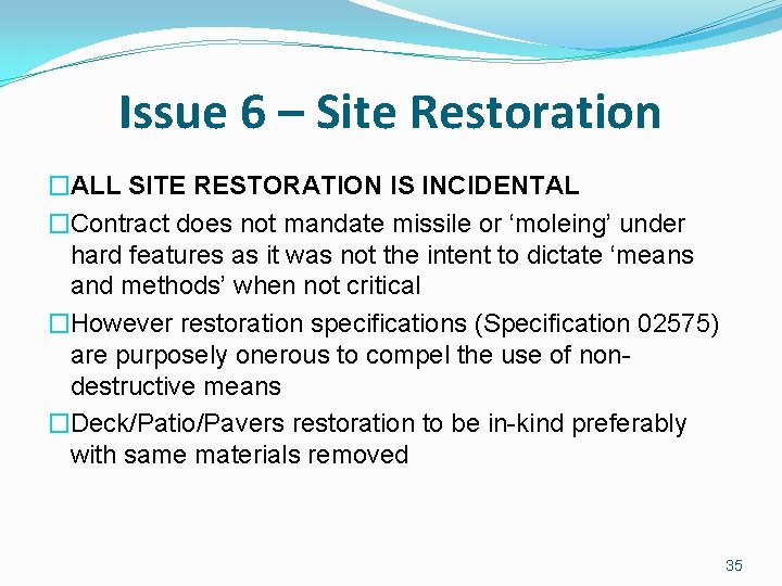 Issue 6 – Site Restoration �ALL SITE RESTORATION IS INCIDENTAL �Contract does not mandate