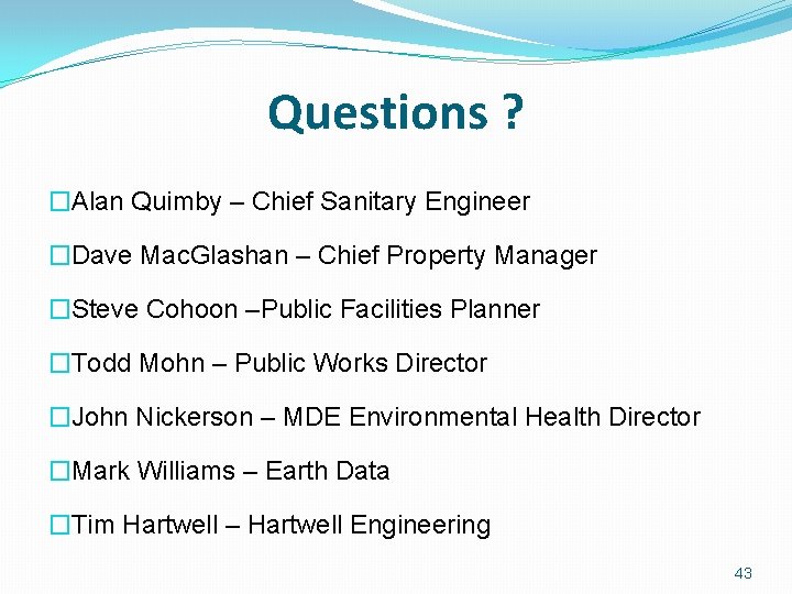 Questions ? �Alan Quimby – Chief Sanitary Engineer �Dave Mac. Glashan – Chief Property