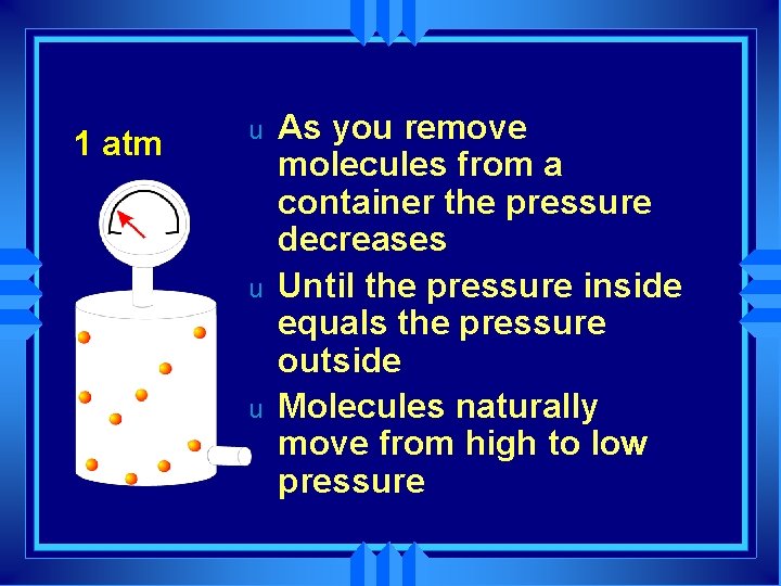 1 atm u u u As you remove molecules from a container the pressure