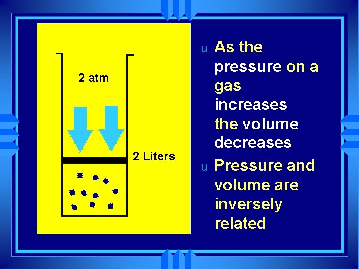 u 2 atm 2 Liters u As the pressure on a gas increases the