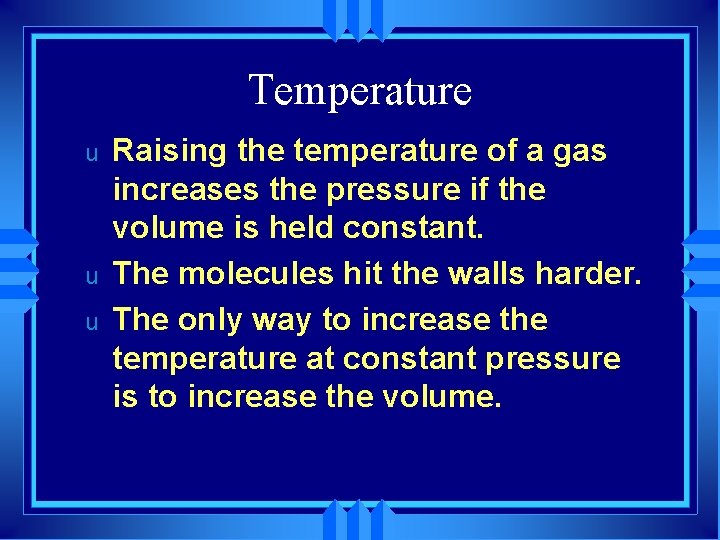 Temperature u u u Raising the temperature of a gas increases the pressure if