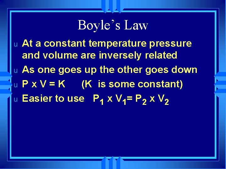 Boyle’s Law u u At a constant temperature pressure and volume are inversely related