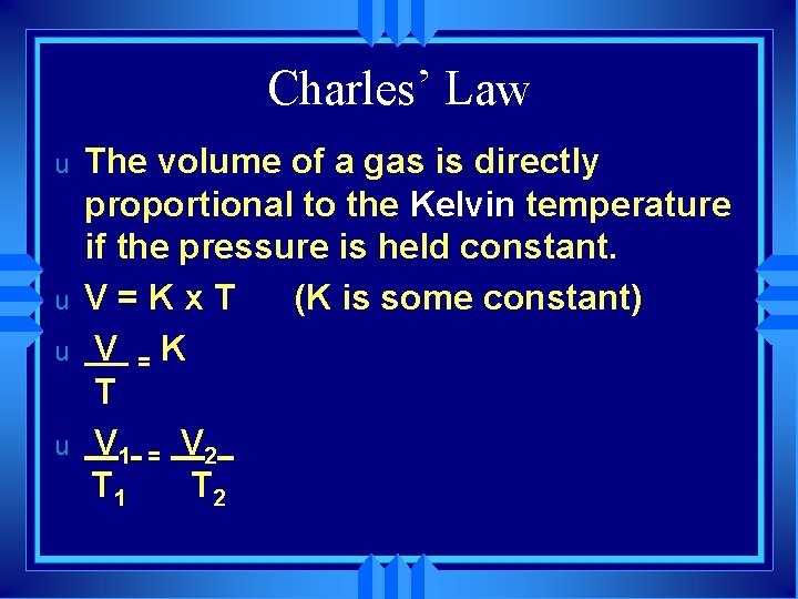 Charles’ Law u u The volume of a gas is directly proportional to the
