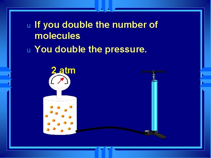 u u If you double the number of molecules You double the pressure. 2