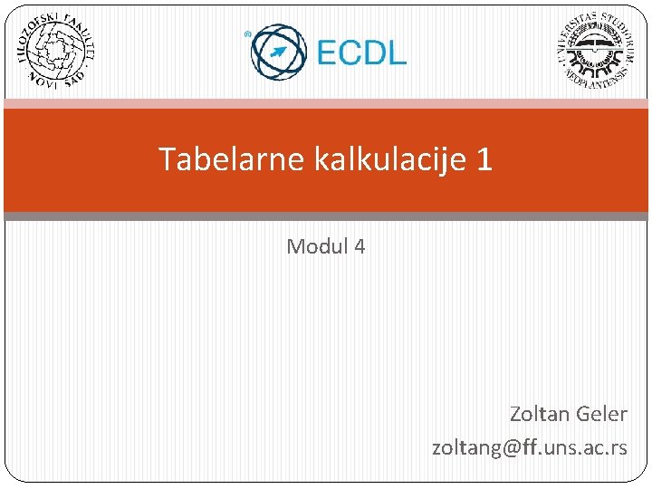 Tabelarne kalkulacije 1 Modul 4 Zoltan Geler zoltang@ff. uns. ac. rs 
