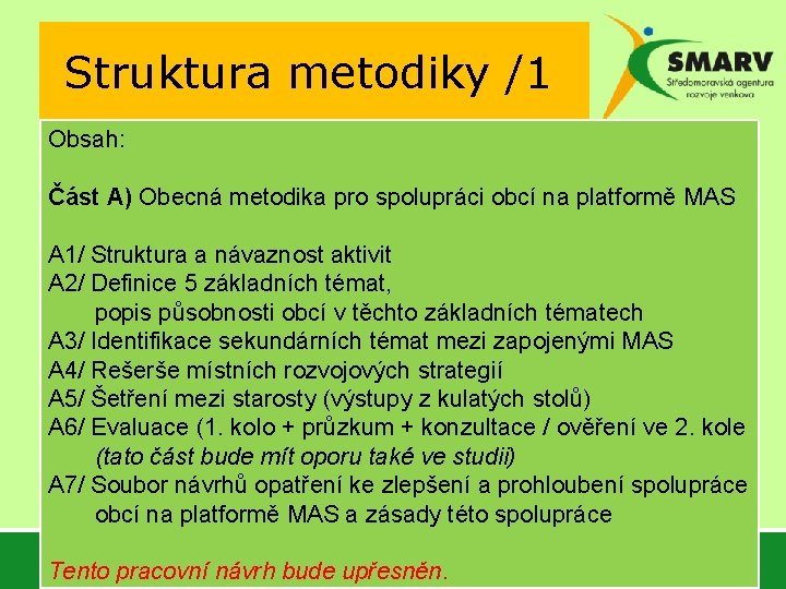 Struktura metodiky /1 Obsah: Část A) Obecná metodika pro spolupráci obcí na platformě MAS