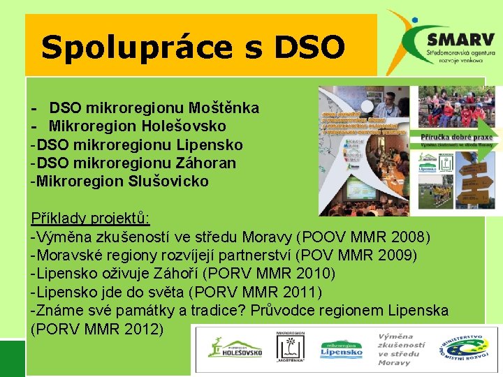 Spolupráce s DSO - DSO mikroregionu Moštěnka - Mikroregion Holešovsko -DSO mikroregionu Lipensko -DSO