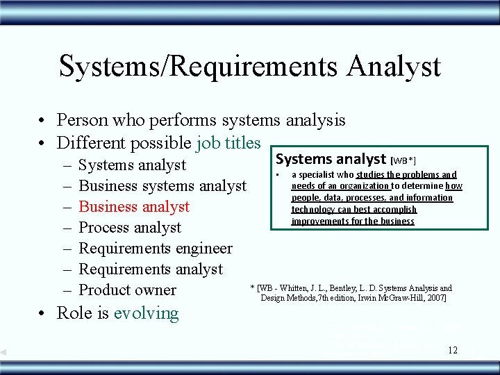 Systems/Requirements Analyst • Person who performs systems analysis • Different possible job titles –