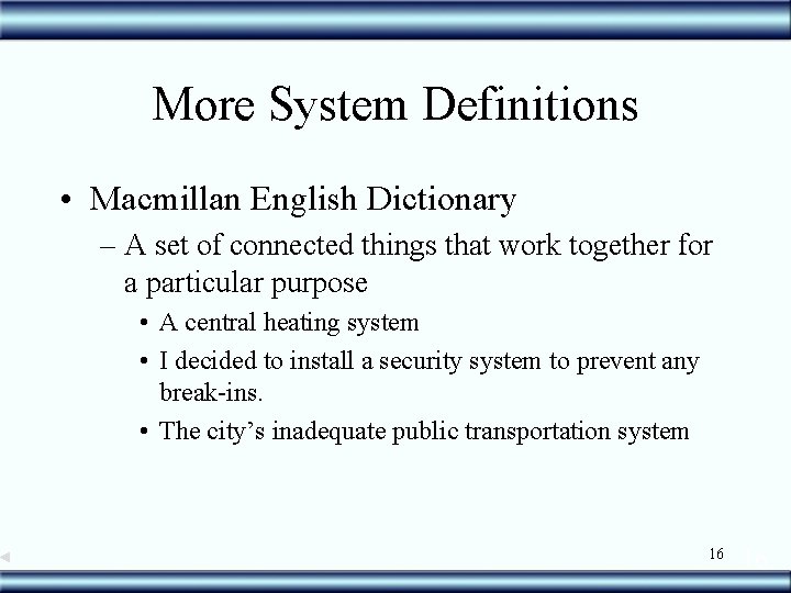 More System Definitions • Macmillan English Dictionary – A set of connected things that