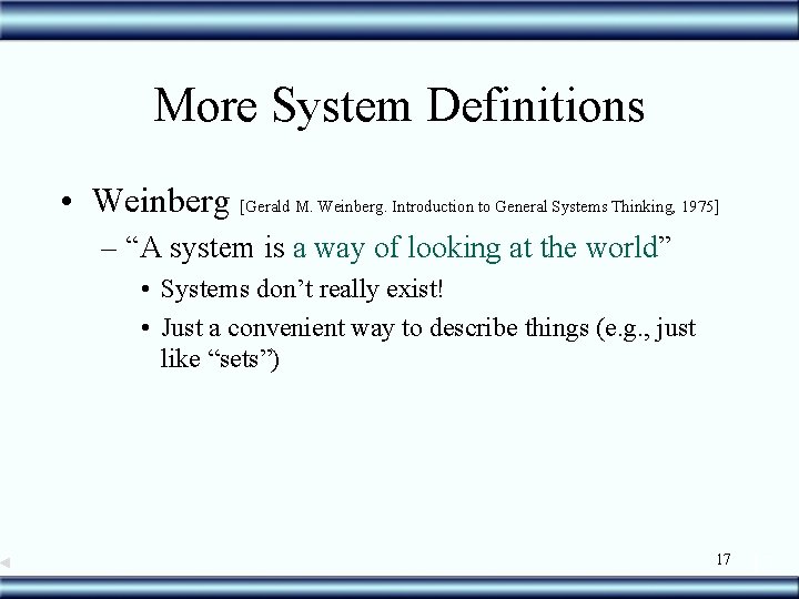 More System Definitions • Weinberg [Gerald M. Weinberg. Introduction to General Systems Thinking, 1975]