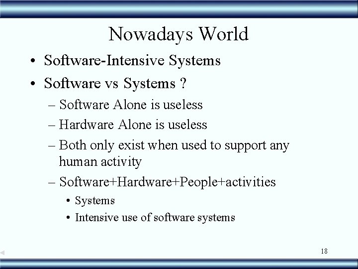 Nowadays World • Software-Intensive Systems • Software vs Systems ? – Software Alone is