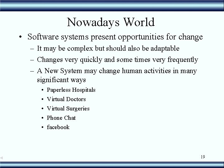 Nowadays World • Software systems present opportunities for change – It may be complex