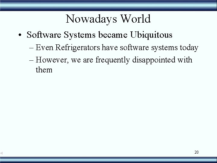 Nowadays World • Software Systems became Ubiquitous – Even Refrigerators have software systems today