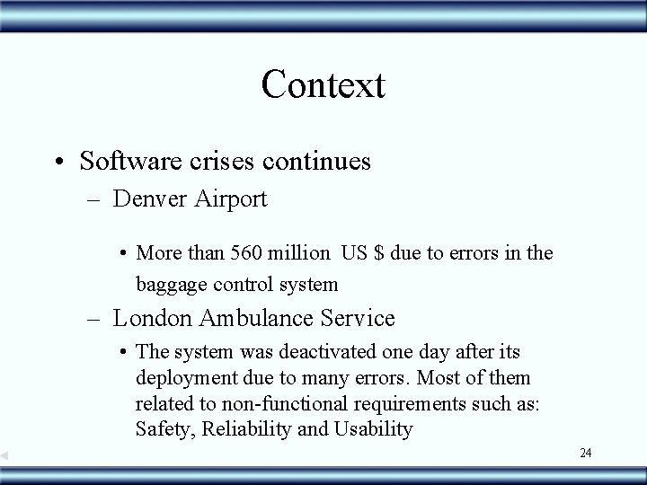 Context • Software crises continues – Denver Airport • More than 560 million US