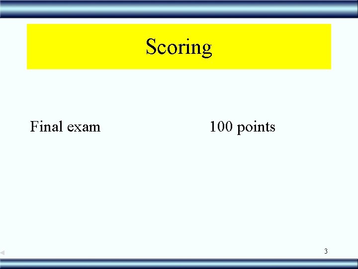 Scoring Final exam 100 points 3 