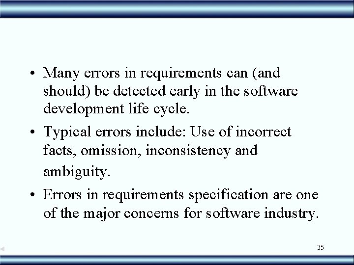  • Many errors in requirements can (and should) be detected early in the