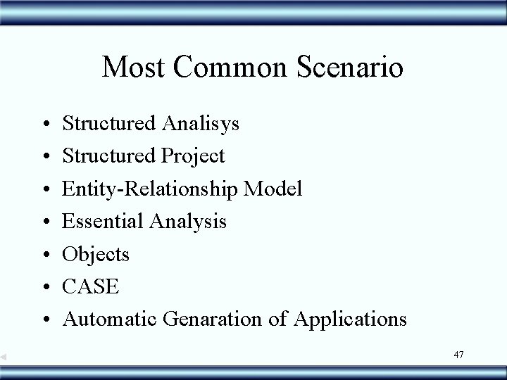 Most Common Scenario • • Structured Analisys Structured Project Entity-Relationship Model Essential Analysis Objects