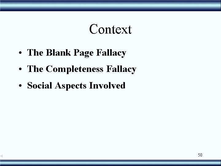 Context • The Blank Page Fallacy • The Completeness Fallacy • Social Aspects Involved