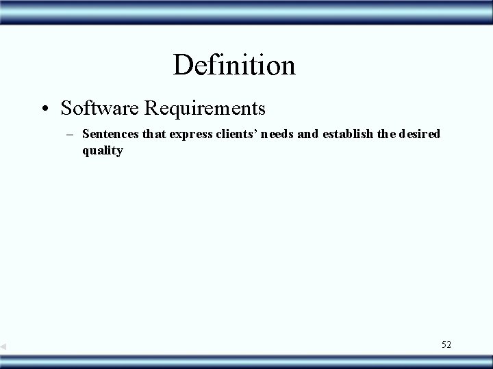 Definition • Software Requirements – Sentences that express clients’ needs and establish the desired