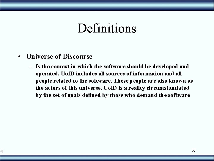 Definitions • Universe of Discourse – Is the context in which the software should