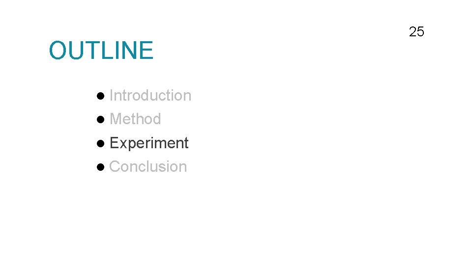 OUTLINE l Introduction l Method l Experiment l Conclusion 25 