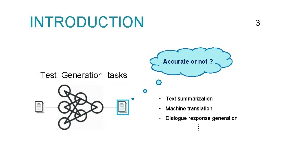 INTRODUCTION 33 Accurate or not ? Test Generation tasks • Text summarization • Machine