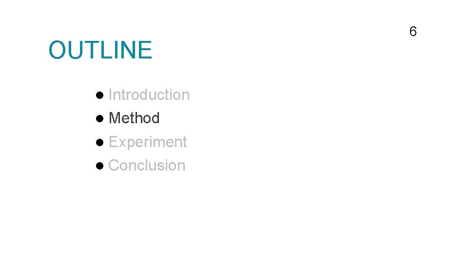 OUTLINE l Introduction l Method l Experiment l Conclusion 6 