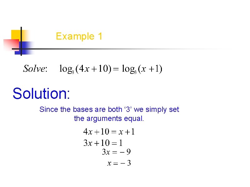 Example 1 Solution: Since the bases are both ‘ 3’ we simply set the