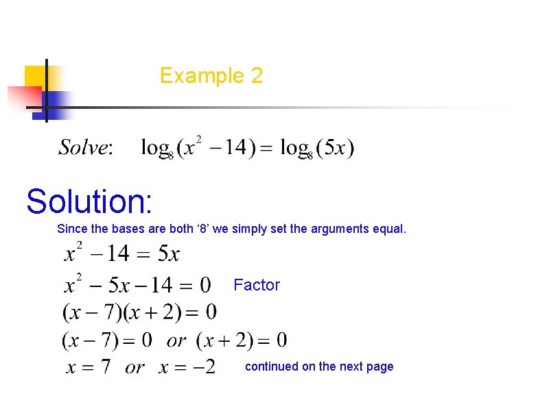 Example 2 Solution: Since the bases are both ‘ 8’ we simply set the