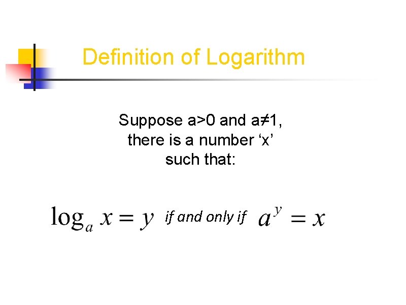 Definition of Logarithm Suppose a>0 and a≠ 1, there is a number ‘x’ such