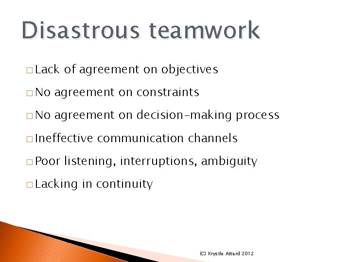 Disastrous teamwork � Lack of agreement on objectives � No agreement on constraints � Disastrous teamwork � Lack of agreement on objectives � No agreement on constraints �