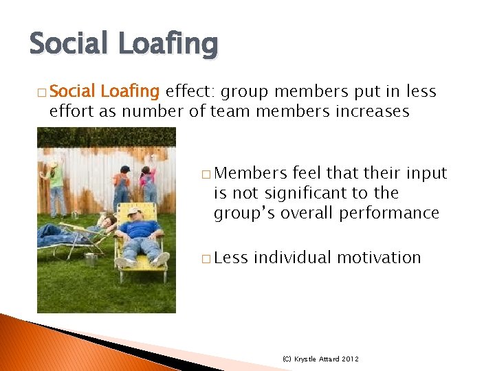 Social Loafing � Social Loafing effect: group members put in less effort as number Social Loafing � Social Loafing effect: group members put in less effort as number