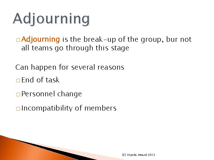 Adjourning � Adjourning is the break-up of the group, bur not all teams go Adjourning � Adjourning is the break-up of the group, bur not all teams go