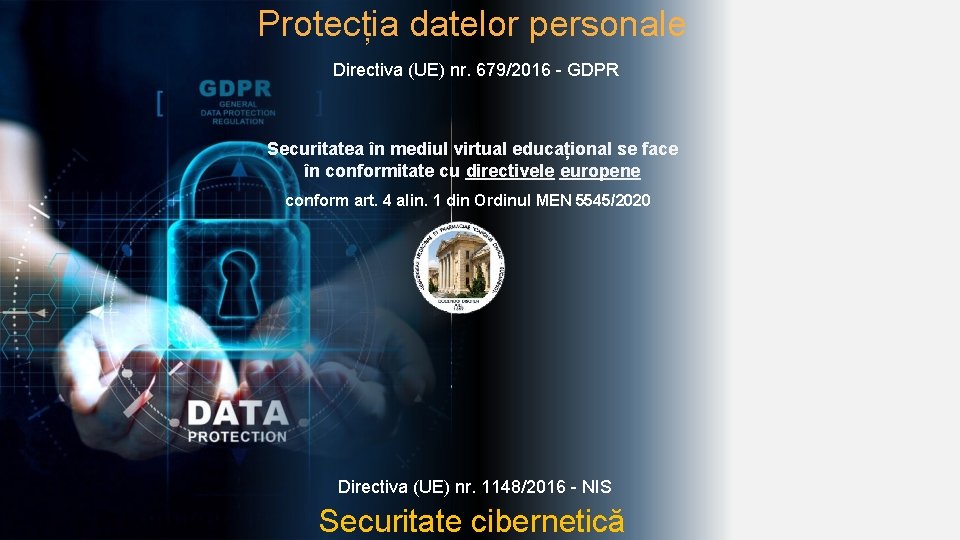 Protecția datelor personale Directiva (UE) nr. 679/2016 - GDPR Securitatea în mediul virtual educațional