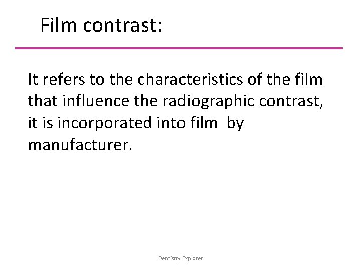 Film contrast: It refers to the characteristics of the film that influence the radiographic