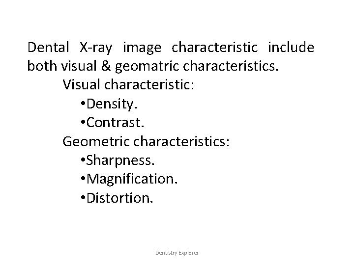 Dental X-ray image characteristic include both visual & geomatric characteristics. Visual characteristic: • Density.