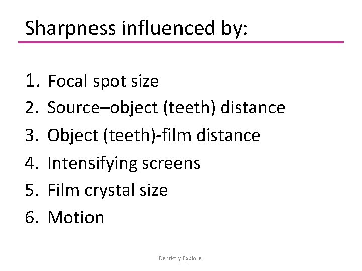 Sharpness influenced by: 1. Focal spot size 2. 3. 4. 5. 6. Source–object (teeth)