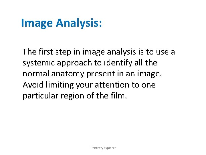 Image Analysis: The first step in image analysis is to use a systemic approach
