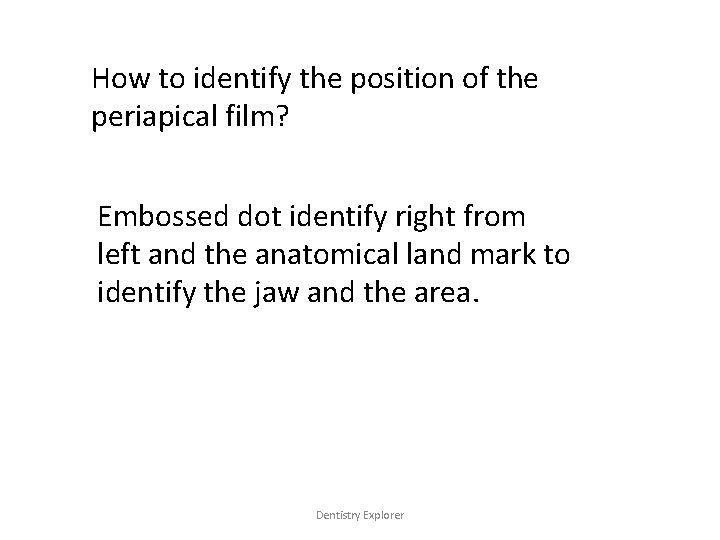 How to identify the position of the periapical film? Embossed dot identify right from
