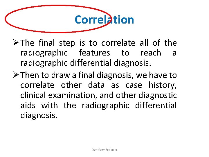 Correlation Ø The final step is to correlate all of the radiographic features to