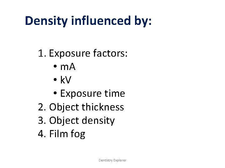 Density influenced by: 1. Exposure factors: • m. A • k. V • Exposure