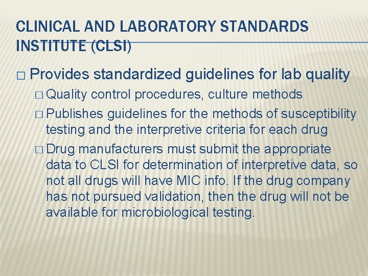 CLINICAL AND LABORATORY STANDARDS INSTITUTE (CLSI) � Provides � Quality standardized guidelines for lab