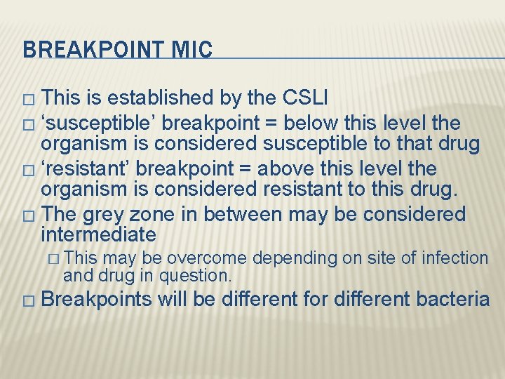 BREAKPOINT MIC � This is established by the CSLI � ‘susceptible’ breakpoint = below