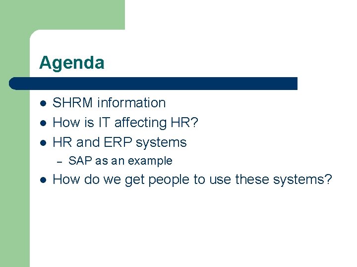 Agenda l l l SHRM information How is IT affecting HR? HR and ERP