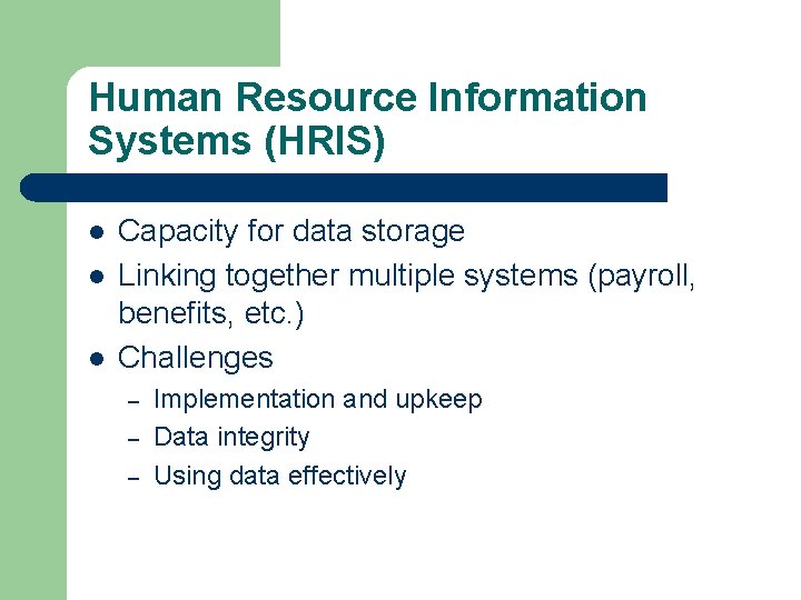 Human Resource Information Systems (HRIS) l l l Capacity for data storage Linking together