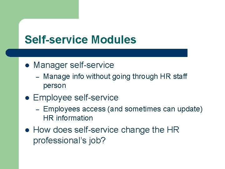 Self-service Modules l Manager self-service – l Employee self-service – l Manage info without