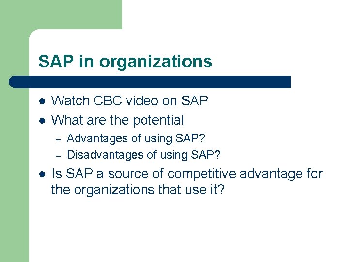 SAP in organizations l l Watch CBC video on SAP What are the potential